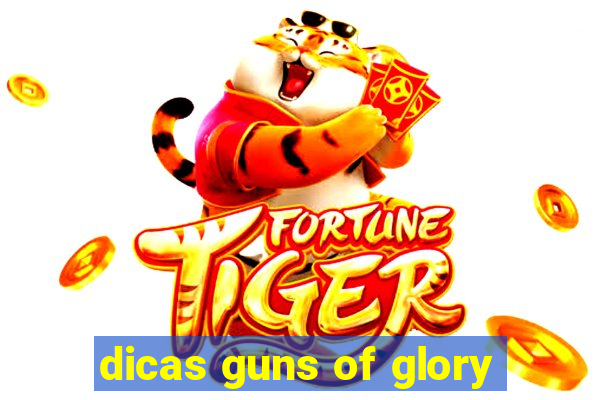 dicas guns of glory